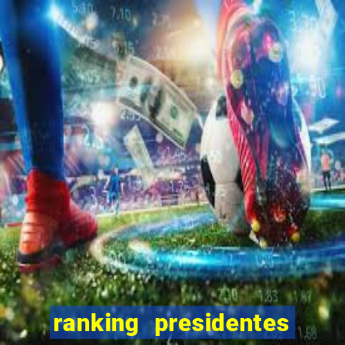 ranking presidentes do brasil